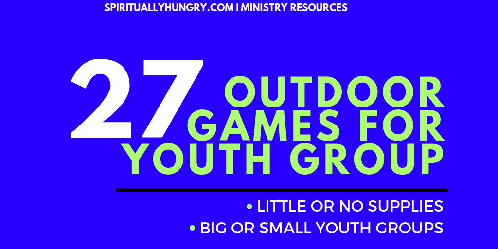 27 Outdoor Games For Youth Ministry - Spiritually Hungry